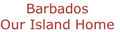 Barbados 
Our Island Home

